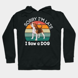 Sorry I'm Late I Saw A Dog Hoodie